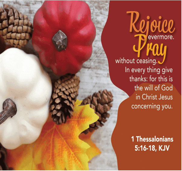 At left, a collection of pumpkis, pine cones, and an orange maple leaf. At right, text with the words of First Thessalonians 5, verses 16 to 18: Rejoice evermore. Pray without ceasing. In every thing give thanks: for this is the will of God in Christ Jesus concerning you.
